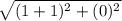 \sqrt{(1+1)^2+(0)^2}