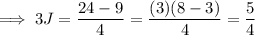 $ \implies 3J = \frac{24 - 9}{4} = \frac{(3)(8 - 3)}{4} = \frac{5}{4} $