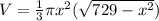 V=\frac{1}{3}\pi x^2 (\sqrt{729 - x^2})