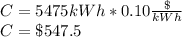 C=5475 kWh*0.10\frac{\$}{kWh} \\C=\$547.5