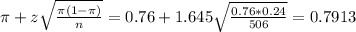 \pi + z\sqrt{\frac{\pi(1-\pi)}{n}} = 0.76 + 1.645\sqrt{\frac{0.76*0.24}{506}} = 0.7913