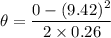 \theta=\dfrac{0-(9.42)^2}{2\times 0.26}