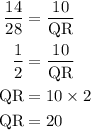 \begin{aligned}\frac{14}{28}&=\frac{10}{\text{QR}}\\ \frac{1}{2}&=\frac{10}{\text{QR}}\\ \text{QR}&=10\times 2\\\text{QR}&=20\end{aligned}