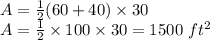 A=\frac{1}{2}(60+40)\times 30\\A=\frac{1}{2}\times 100\times 30=1500\ ft^2