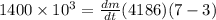 1400 \times 10^3 = \frac{dm}{dt} (4186) (7 - 3)