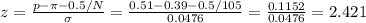z=\frac{p-\pi-0.5/N}{\sigma} =\frac{0.51-0.39-0.5/105}{0.0476} =\frac{ 0.1152 }{0.0476}=2.421