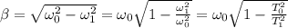 \beta=\sqrt{\omega^{2}_{0}-\omega^{2}_{1}}=\omega_{0}\sqrt{1-\frac{\omega^{2}_{1}}{\omega^{2}_{0}}}=\omega_{0}\sqrt{1-\frac{T^{2}_{0}}{T^{2}_{1}}}