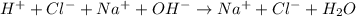 H^{+}+Cl^{-}+Na^{+}+OH^{-}\rightarrow Na^{+}+Cl^{-}+H_{2}O