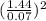 (\frac{1.44}{0.07} )^2