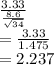 \frac{3.33}{\frac{8.6}{\sqrt{34} } } \\=\frac{3.33}{1.475} \\=2.237