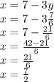 x = 7-3y\\x = 7-3 \frac {7} {6}\\x = 7- \frac {21} {6}\\x = \frac {42-21} {6}\\x = \frac {21} {6}\\x = \frac {7} {2}