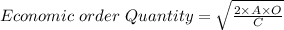 Economic\ order\ Quantity=\sqrt{\frac{2\times A\times O}{C} }