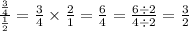 \frac{\frac{3}{4}}{\frac{1}{2}}  = \frac{3}{4}\times \frac{2}{1} = \frac{6}{4}=\frac{6\div 2}{4\div 2}=\frac{3}{2}