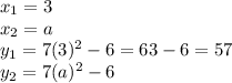 x_1=3\\x_2=a\\y_1=7(3)^2-6=63-6=57\\y_2=7(a)^2-6