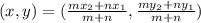 (x,y)=(\frac{mx_2+nx_1}{m+n}, \frac{my_2+ny_1}{m+n})
