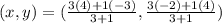 (x,y)=(\frac{3(4)+1(-3)}{3+1}, \frac{3(-2)+1(4)}{3+1})