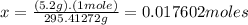 x=\frac{(5.2g).(1mole)}{295.41272g}=0.017602moles