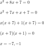 x^2+8x+7=0\\\\x^2+7x+x+7=0\\\\x(x+7)+1(x+7)=0\\\\(x+7)(x+1)=0\\\\x=-7,-1