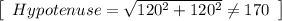 \left[\begin{array}{ccc}Hypotenuse =\sqrt{120^{2}+120^{2}} \neq 170\end{array}\right]