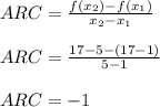 ARC=\frac{f(x_{2})-f(x_{1})}{x_{2}-x_{1}} \\ \\ ARC=\frac{17-5-(17-1)}{5-1} \\ \\ ARC=-1