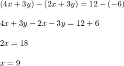 (4x+3y)-(2x+3y)=12-(-6)\\ \\4x+3y-2x-3y=12+6\\ \\2x=18\\ \\x=9