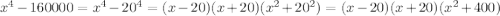 x^4-160000=x^4-20^4=(x-20)(x+20)(x^2+20^2)=(x-20)(x+20)(x^2+400)
