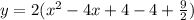 y=2(x^2-4x+4-4+\frac{9}{2})