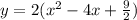 y=2(x^2-4x+\frac{9}{2})
