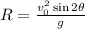 R=\frac{v_{0}^2\sin2\theta}{g}