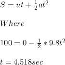 S=ut+\frac{1}{2}at^2\\\\Where\\\\100=0-\frac{1}{2}*9.8t^2\\\\t=4.518sec\\\\