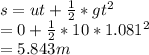s=ut+\frac{1}{2}*gt^{2}  \\= 0+\frac{1}{2}*10*1.081^{2}\\= 5.843 m