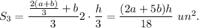 S_3=\dfrac{\frac{2(a+b)}{3}+b}{3}}{2}\cdot \dfrac{h}{3}=\dfrac{(2a+5b)h}{18}\ un^2.