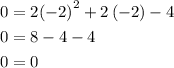 \begin{aligned}0&=2{\left( { - 2}\right)^2} + 2\left( { - 2} \right) - 4\\0&= 8 - 4 - 4\\0&= 0\\\end{aligned}