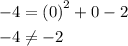 \begin{aligned}- 4&={\left( 0 \right)^2}+ 0 - 2\\- 4&\ne- 2\\\end{aligned}