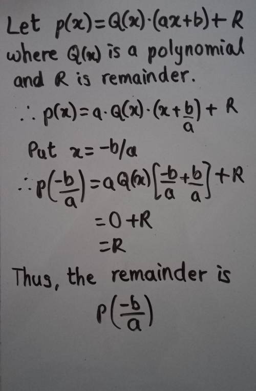 Answer  prove that when a polynomial p (x) is divided by a first degree polynomial ax + b,the remain
