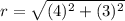 r=\sqrt{(4)^{2}+(3)^{2}}