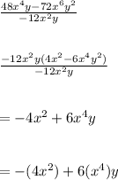 \frac{48x^4y-72x^6y^2}{-12x^2y} \\\\\\\frac{-12x^2y(4x^2-6x^4y^2)}{-12x^2y} \\\\\\=-4x^2+6x^4y\\\\\\=-(4x^2)+6(x^4)y