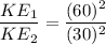 \dfrac{KE_1}{KE_2}=\dfrac{(60)^2}{(30)^2}
