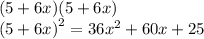 (5 + 6x)(5 + 6x) \\ {(5 + 6x)}^{2}  =  {36x}^{2}  + 60x + 25