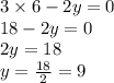 3\times6-2y=0\\18-2y=0\\2y=18\\y=\frac{18}{2}=9