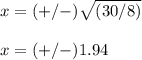 x=(+/-)\sqrt{(30/8)}\\ \\x=(+/-)1.94