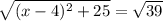 \sqrt{(x - 4)^2 + 25} = \sqrt{39}