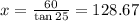 x = \frac{60}{\tan 25} = 128.67