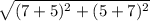 \sqrt{(7+5)^2+(5+7)^2}