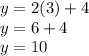 y = 2(3) + 4\\y = 6 + 4\\y = 10\\