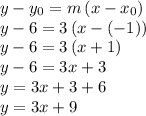 y-y_0=m\,(x-x_0)\\y-6=3\,(x-(-1))\\y-6=3\,(x+1)\\y-6=3x+3\\y=3x+3+6\\y=3x+9