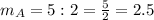 m_A=5:2=\frac{5}{2}=2.5