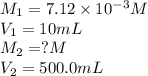 M_1=7.12\times 10^{-3}M\\V_1=10mL\\M_2=?M\\V_2=500.0mL
