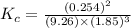 K_c=\frac{(0.254)^2}{(9.26)\times (1.85)^3}