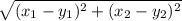 \sqrt{(x_{1} - y_{1} )^{2} + (x_{2} - y_{2} )^{2}  }